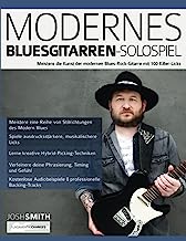 Modernes Bluesgitarren-Solospiel: Meistere die Kunst der modernen Blues-Rock-Gitarre mit 100 Killer-Licks