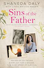 Sins of the Father: Abused by my father every day for a decade, this is my story of survival
