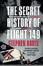 The Secret History of Flight 149: The true story behind the most shocking government cover-up of the last thirty years