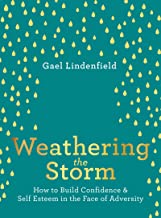 Weathering the Storm: How to Build Confidence & Self-esteem in the Face of Adversity: How to Build Confidence and Self Esteem in the Face of Adversity
