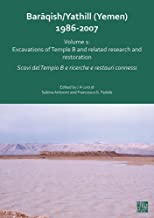 Baraqish/Yathill (Yemen) 1986-2007: Excavations of Temple B and related research and restoration / Extramural excavations in Area C and overview studies