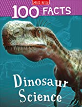 100 Facts Dinosaur Science: Bursting with Detailed Images, Activities and Exactly 100 Amazing Facts
