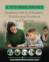 A Tutoring Primer: Reading with K-6 Readers, Multilingual Students, and Families