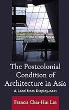 The Postcolonial Condition of Architecture in Asia: A Lead from Display-ness