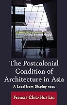 The Postcolonial Condition of Architecture in Asia: A Lead from Display-ness