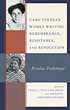 Cabo Verdean Women Writing Remembrance, Resistance, and Revolution: Kriolas Poderozas