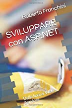 SVILUPPARE con ASP.NET: Dalle basi ai Web Services