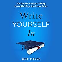 Write Yourself in: The Definitive Guide to Writing Successful College Admissions Essays