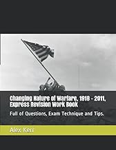 Changing Nature of Warfare, 1918 - 2011, Express Revision Work Book: Full of Questions, Exam Technique and Tips.