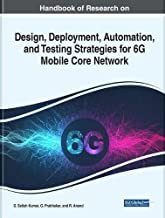 Handbook of Research on Design, Deployment, Automation, and Testing Strategies for 6g Mobile Core Network