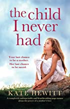 The Child I Never Had: A completely unforgettable and heartbreaking page-turner about the power of a mother’s love