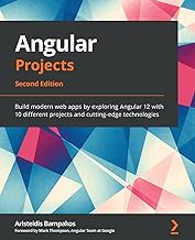 Angular Projects: Build modern web apps by exploring Angular 12 with 10 different projects and cutting-edge technologies, 2nd Edition
