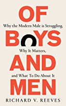 Of Boys and Men: Why modern men are struggling, why this matters, and what to do about it