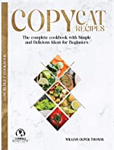 Copycat Recipes: The complete cookbook with Simple and Delicious Ideas for Beginners