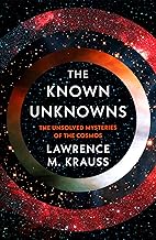 The Known Unknowns: The Unsolved Mysteries of the Cosmos