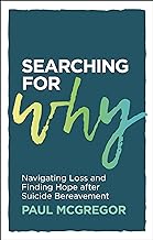 Searching for Why: Navigating Loss and Finding Hope after Suicide Bereavement