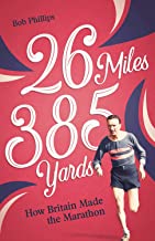 26 Miles 385 Yards: How Britain Made the Marathon
