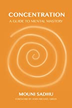 Concentration: A Guide to Mental Mastery