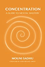 Concentration: A Guide to Mental Mastery