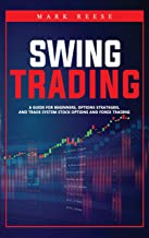 Swing trading: A guide for beginners, options strategies, and trade system stock options and forex trading