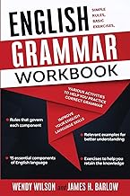 English Grammar Workbook: Simple Rules, Basic Exercises, and Various Activities to Help You Practice Correct Grammar and Improve Your English Language Skills