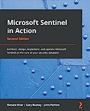 Microsoft Sentinel in Action: Architect, design, implement, and operate Microsoft Sentinel as the core of your security solutions, 2nd Edition