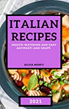 ITALIAN RECIPES 2021: MOUTH-WATERING AND EASY ANTIPASTI AND SOUPS