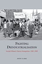 Fighting Deindustrialisation: Scottish Womens Factory Occupations, 1981-1982