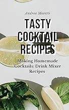 Tasty Cocktail Recipes: Making Homemade Cocktails: Drink Mixer Recipes