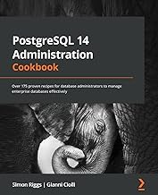 PostgreSQL 14 Administration Cookbook: Over 175 proven recipes for database administrators to manage enterprise databases effectively
