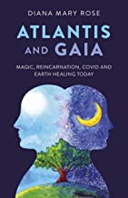 Atlantis and Gaia: Magic, Reincarnation, Covid and Earth Healing Today