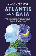 Atlantis and Gaia: Magic, Reincarnation, Covid and Earth Healing Today