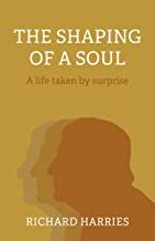 The Shaping of a Soul: A Life Taken by Surprise