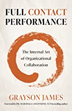 Full Contact Performance: The Internal Art of Organizational Collaboration