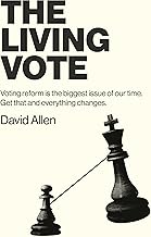 The Living Vote: Voting Reform Is the Biggest Issue of Our Time. Get That and Everything Changes.