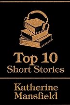 The Top 10 Short Stories - Katherine Mansfield: The top 10 short stories written by Katherine Mansfield