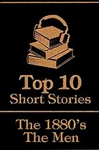 The Top 10 Short Stories - The 1880's - The Men: The top 10 short stories written from 1880 - 1889 by male authors