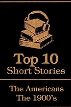 The Top 10 Short Stories - The 1900's - The Americans: The top 10 short stories written from 1900 - 1909 by American authors
