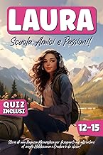 Laura - Scuola, Amici e Passioni: Storie di un Ragazza Meravigliosa per Insegnarti ad affrontare al meglio l'Adolescenza e Credere in te stessa! Ideale per ragazze da 12 a 15 anni.