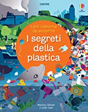 I segreti della plastica. Ediz. a colori