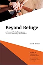 Beyond Refuge: A Framework for the Emancipatory Education of Forcibly-displaced Youth