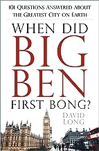 When Did Big Ben First Bong?: 101 Questions Answered About the Greatest City on Earth