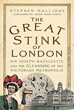 The Great Stink of London: Sir Joseph Bazalgette and the Cleansing of the Victorian Metropolis