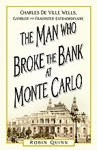 The Man Who Broke the Bank at Monte Carlo: Charles De Ville Wells, Gambler and Fraudster Extraordinaire