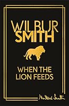 When the Lion Feeds: The first book in Wilbur Smith's Courtney Series