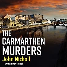 The Carmarthen Murders: The start of a dark, edge-of-your-seat crime mystery series from John Nicholl