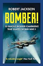 Bomber!: 13 Famous Bomber Campaigns that Shaped World War II