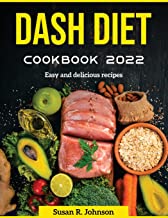 Dash Diet Cookbook 2022: Easy and delicious recipes