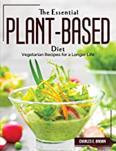 The Essential Plant-Based Diet: Vegetarian Recipes for a Longer Life