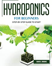 HYDROPONICS FOR BEGINNERS: STEP-BY-STEP GUIDE TO START